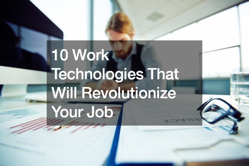 10 Work Technologies That Will Revolutionize Your Job