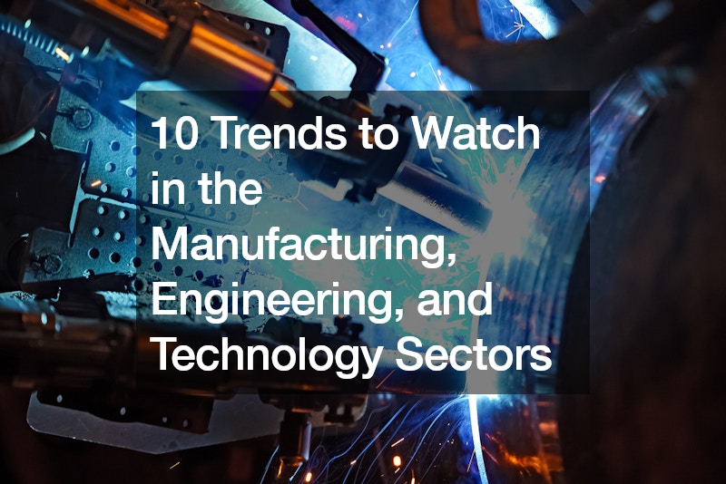 10 Trends to Watch in the Manufacturing, Engineering, and Technology Sectors