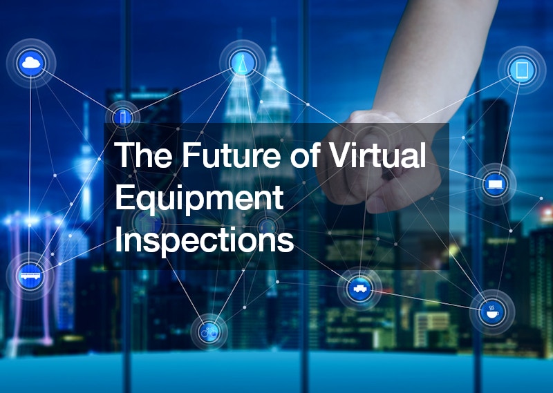 The Future of Virtual Equipment Inspections