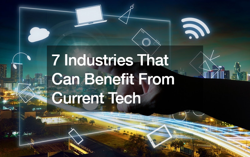 7 Industries That Can Benefit From Current Tech